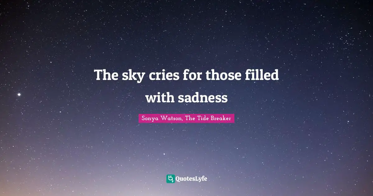 Love Hurts Quotes: "The sky cries for those filled with sadness"