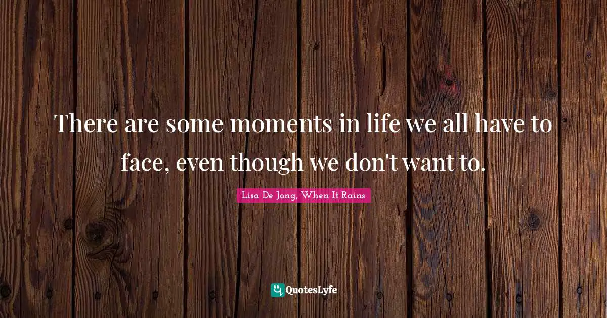 There are some moments in life we all have to face, even though we don't want to.