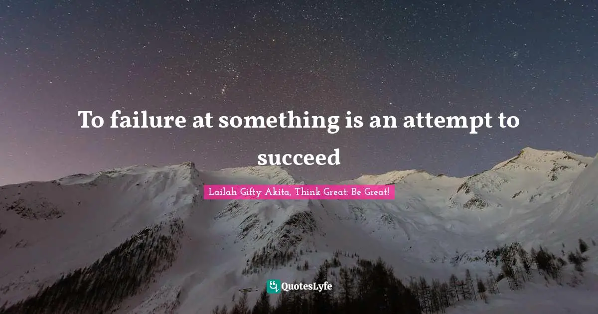 To failure at something is an attempt to succeed
