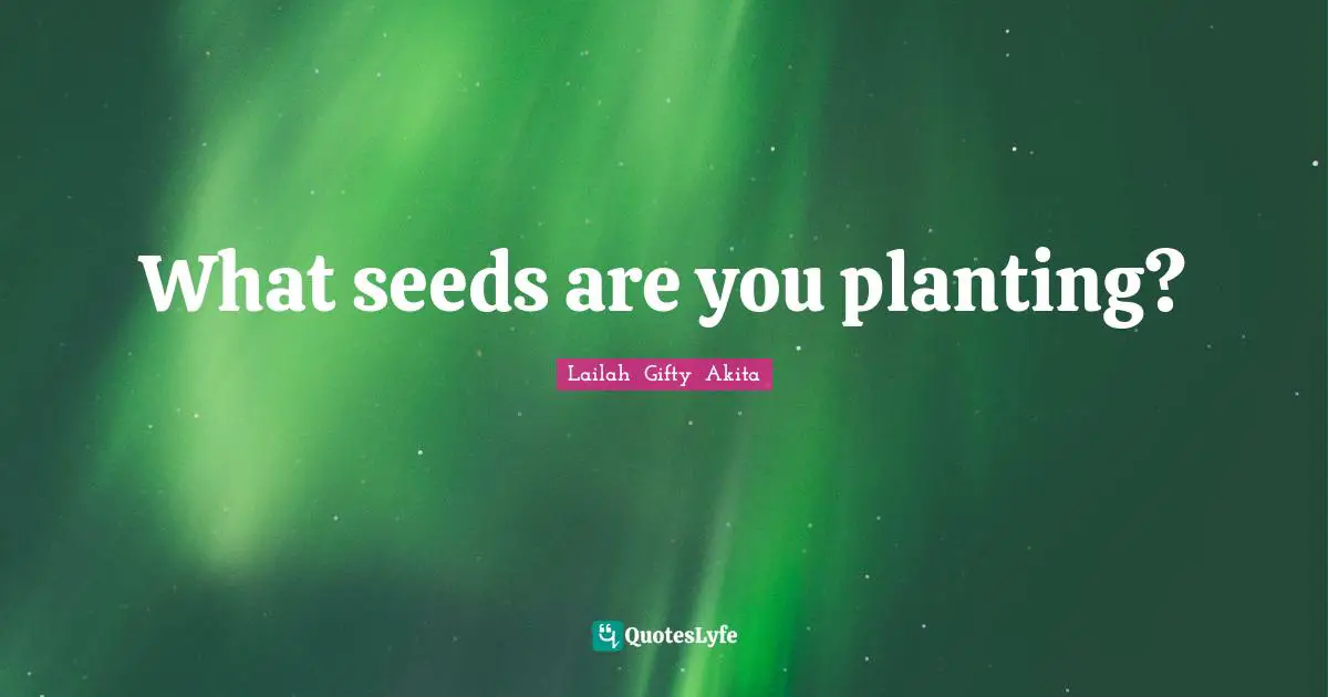What seeds are you planting?