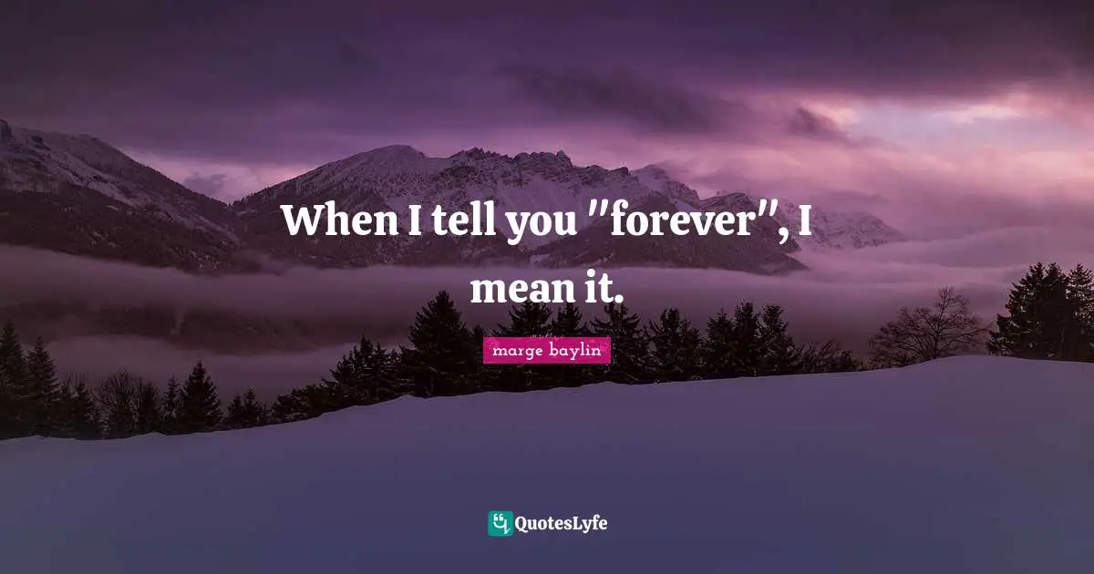 When I tell you "forever", I mean it.