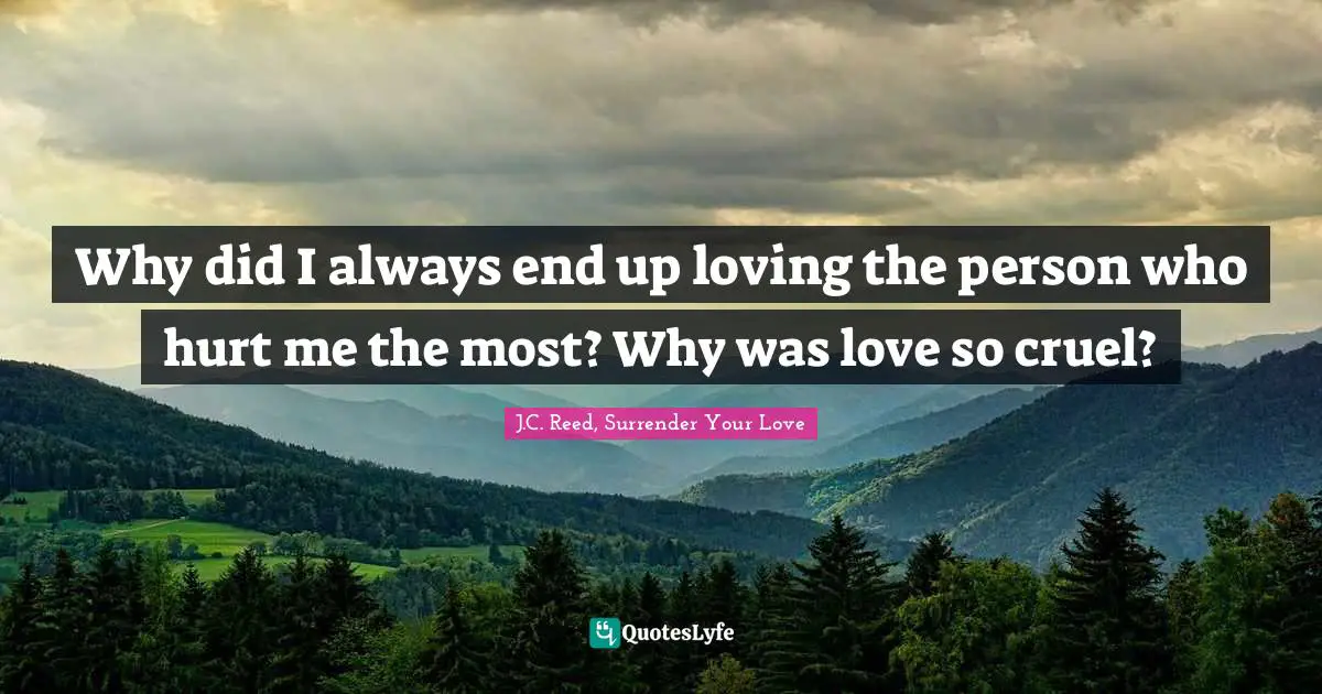 Seperation Quotes: "Why did I always end up loving the person who hurt me the most? Why was love so cruel?"