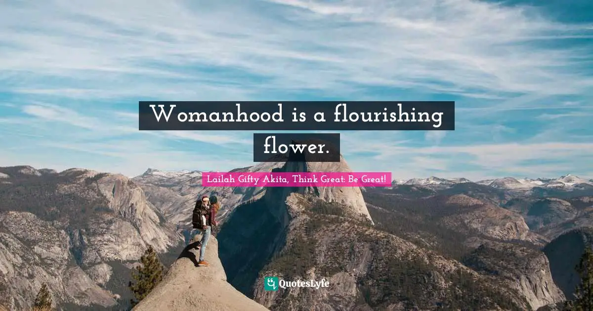 Womanhood is a flourishing flower.