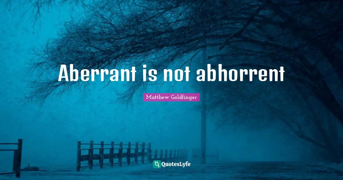 Aberrant is not abhorrent