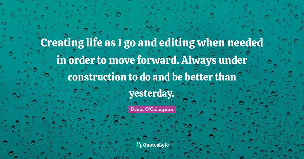Creating life as I go and editing when needed in order to move forward. Always under construction to do and be better than yesterday.