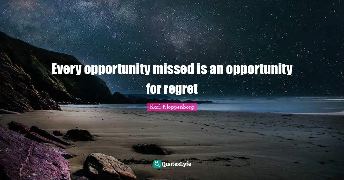 Inspirational Success Failure Quotes: "‎Every opportunity missed is an opportunity for regret"
