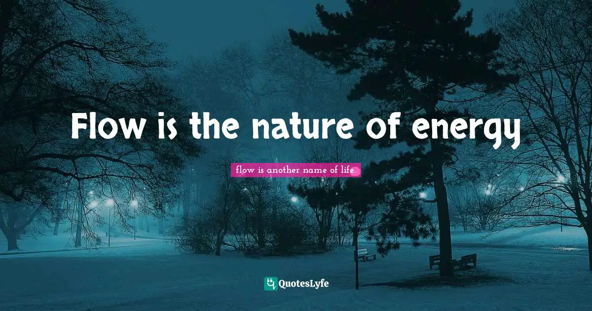 Flow is the nature of energy