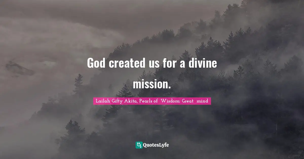 God created us for a divine mission.