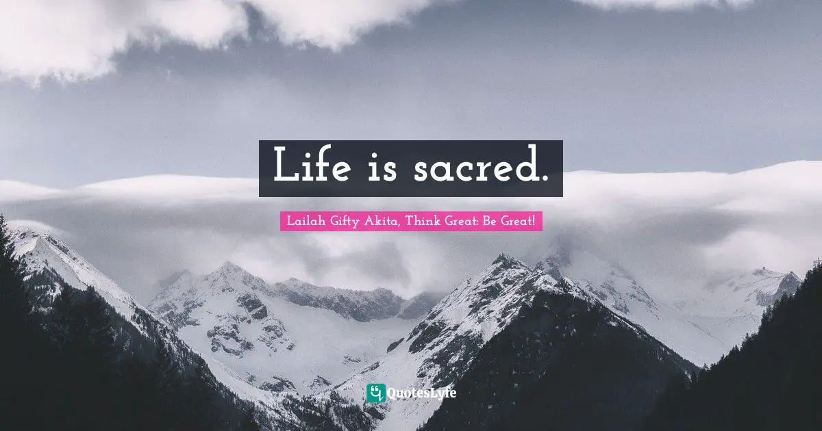 Life is sacred.