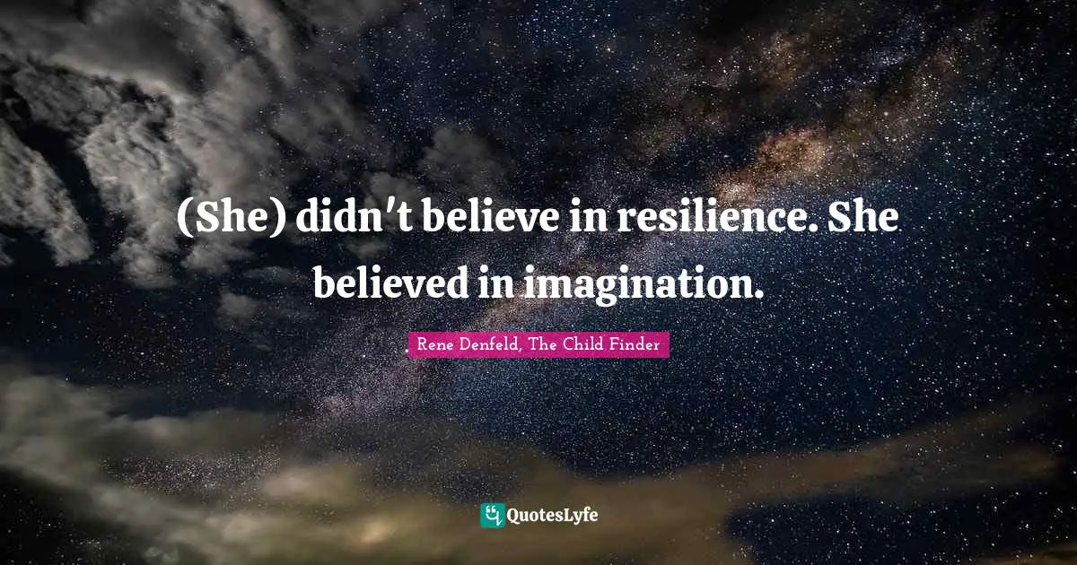 (She) didn't believe in resilience. She believed in imagination.