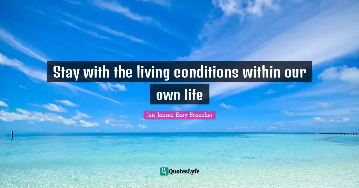 Stay with the living conditions within our own life