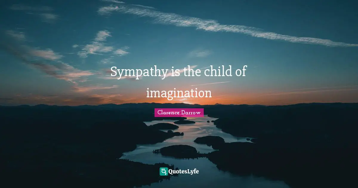 Sympathy is the child of imagination
