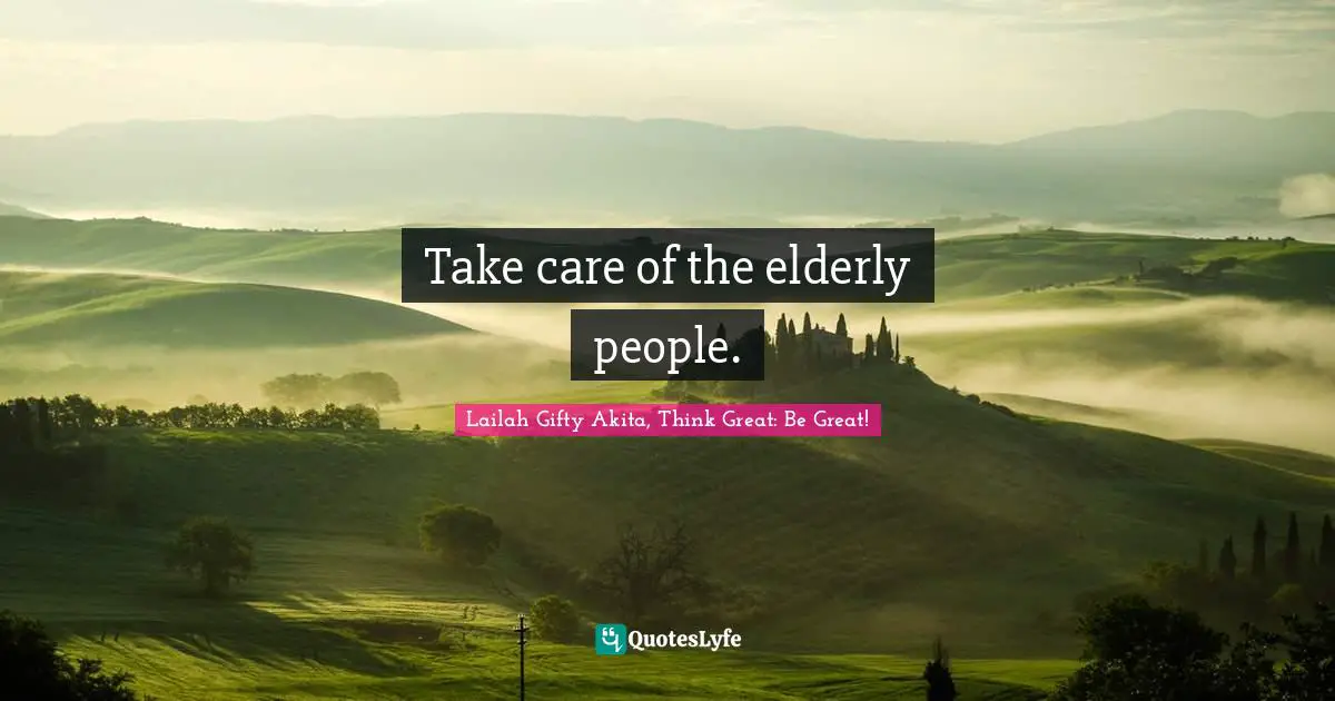 Take care of the elderly people.