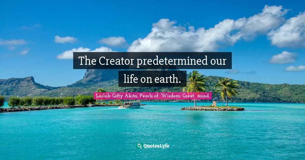 Path Of Life Quotes: "The Creator predetermined our life on earth."