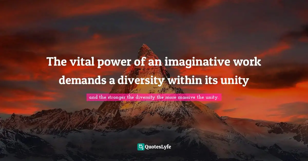 The vital power of an imaginative work demands a diversity within its unity