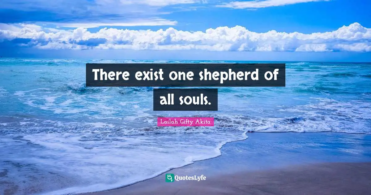 Shepherd Quotes: "There exist one shepherd of all souls."