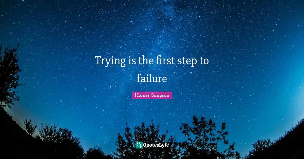 Trying is the first step to failure