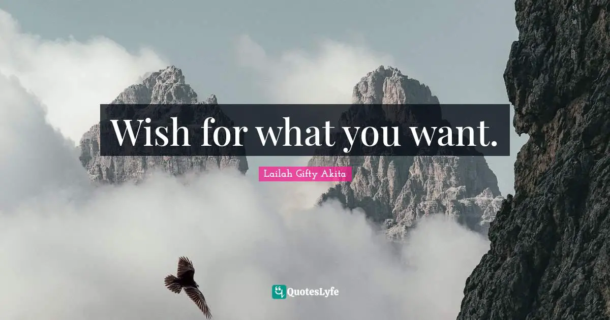 Wish for what you want.