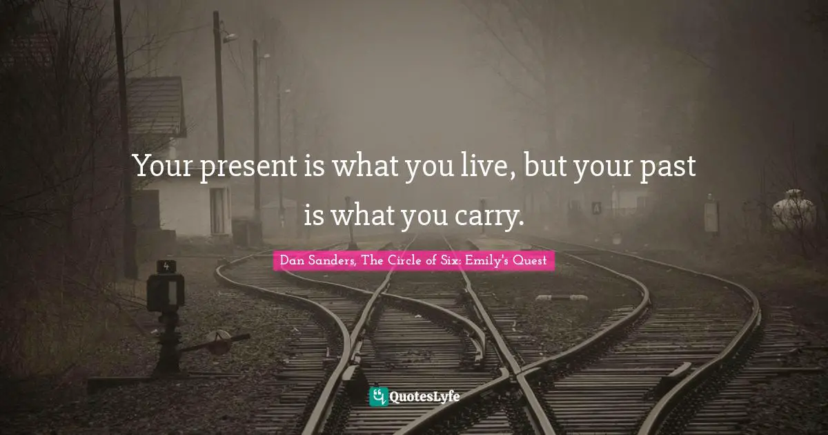 Fantasy Books Quotes: "Your present is what you live, but your past is what you carry."