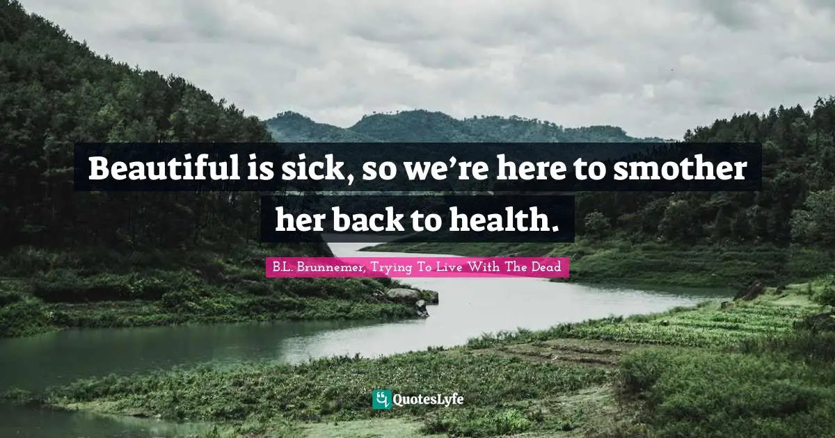 Beautiful is sick, so we’re here to smother her back to health.