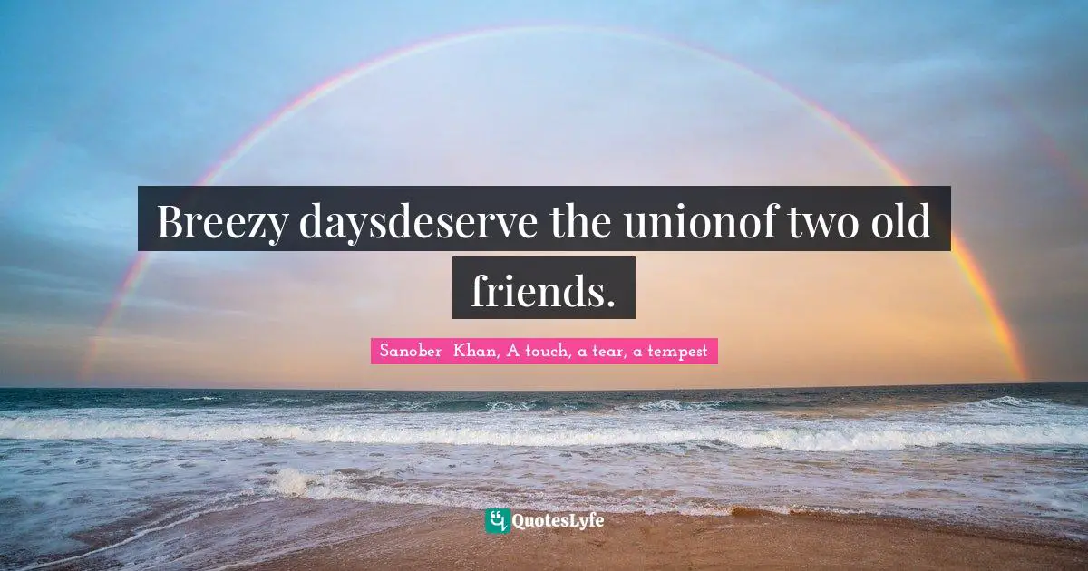 Breezy daysdeserve the unionof two old friends.