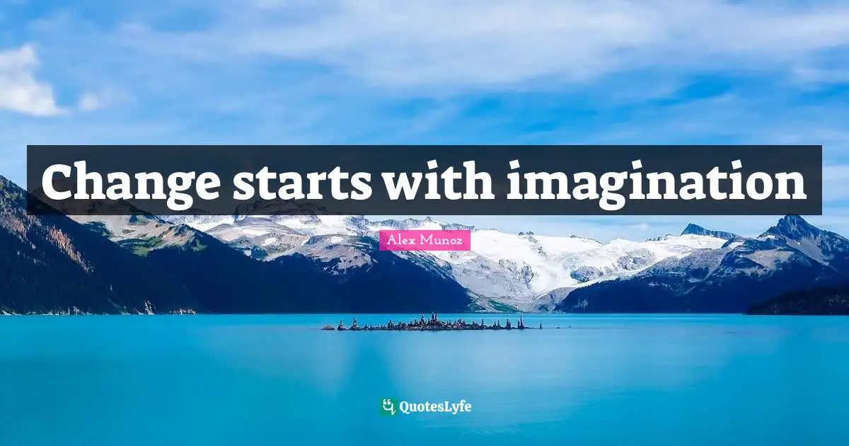 Change starts with imagination