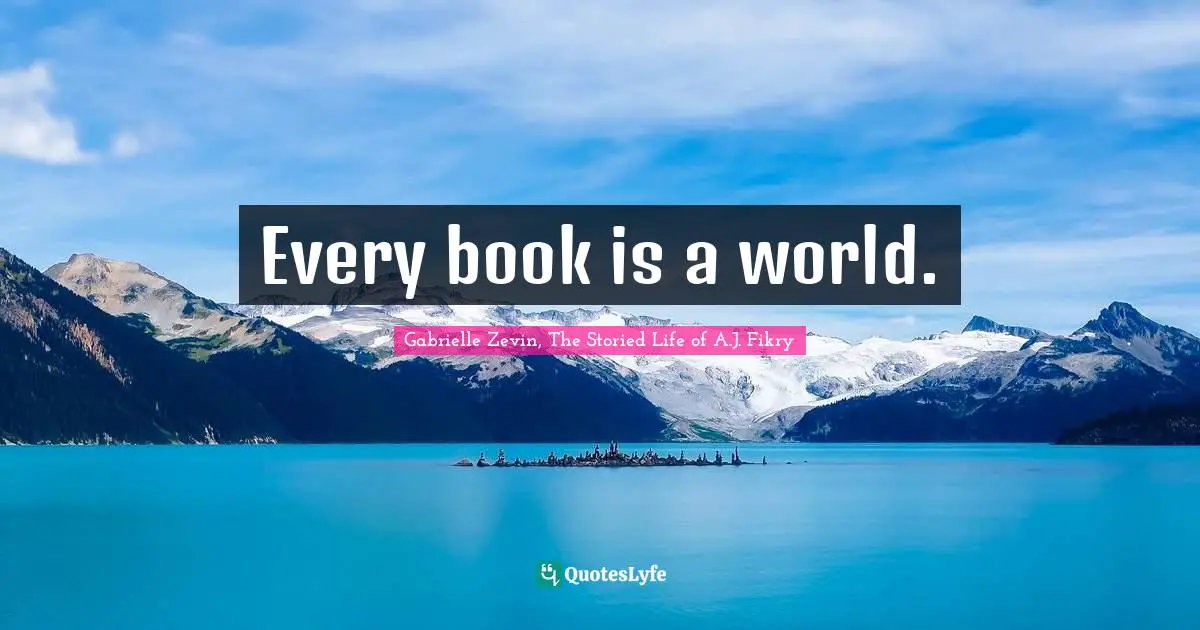 Every book is a world.
