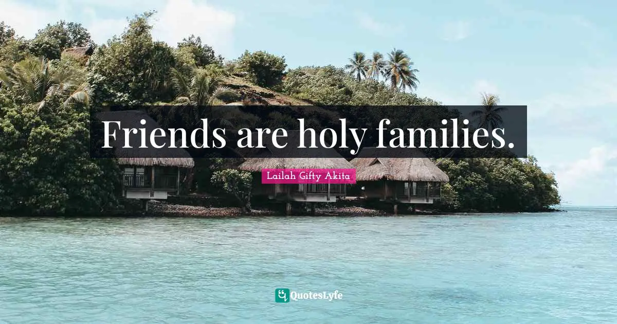 Friends are holy families.