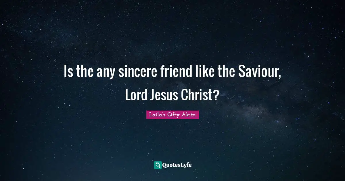 Is the any sincere friend like the Saviour, Lord Jesus Christ?