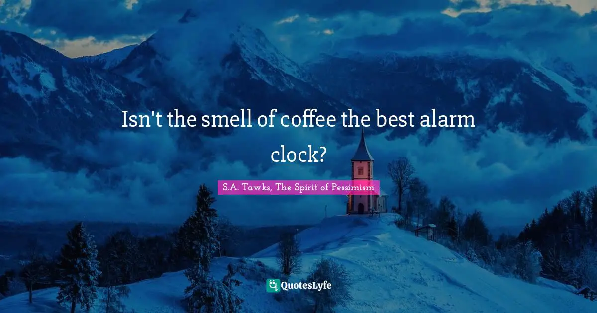 Isn't the smell of coffee the best alarm clock?
