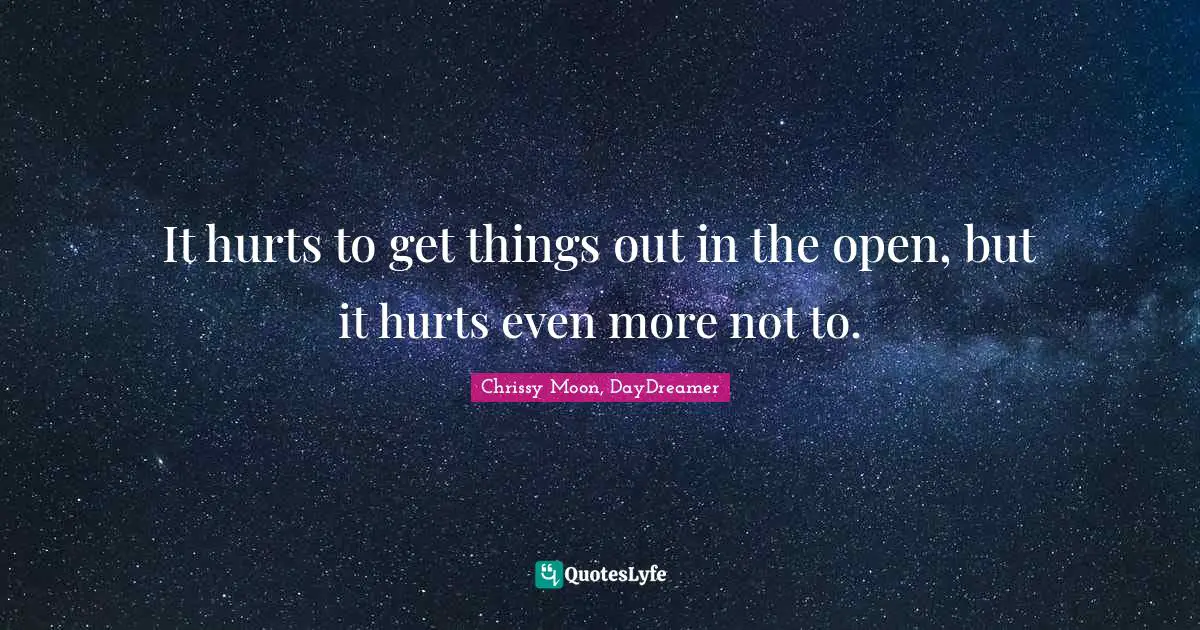 It hurts to get things out in the open, but it hurts even more not to.