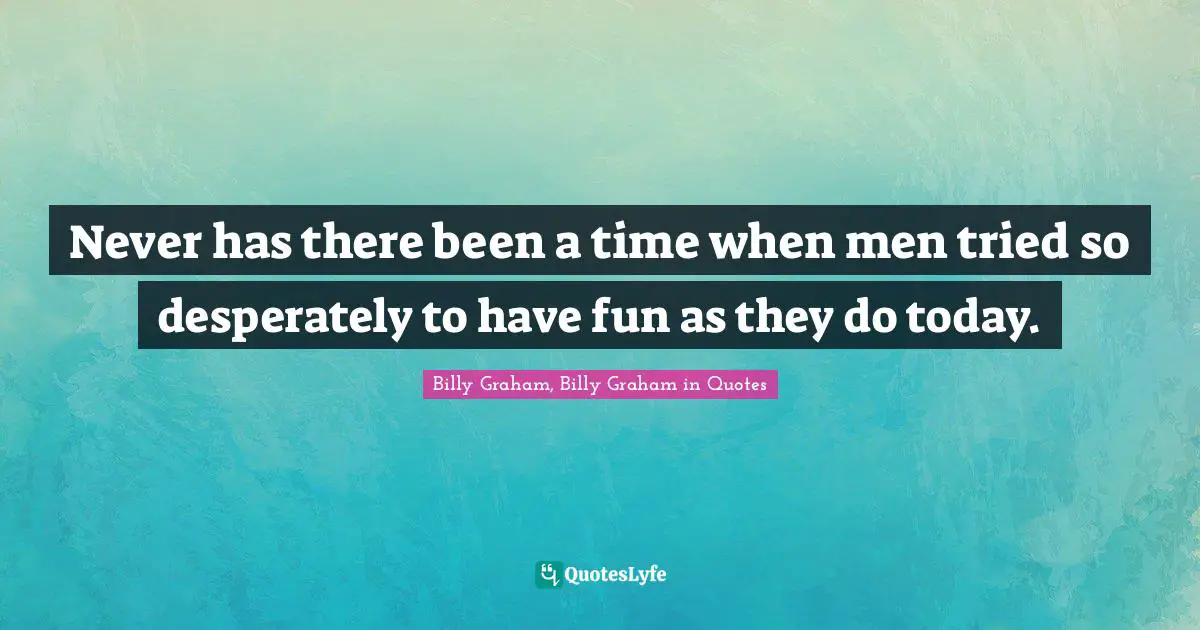 Never has there been a time when men tried so desperately to have fun as they do today.