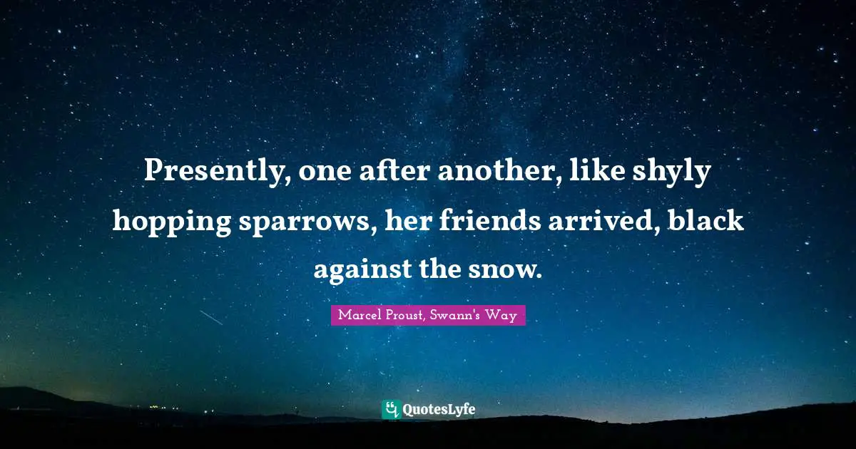Presently, one after another, like shyly hopping sparrows, her friends arrived, black against the snow.