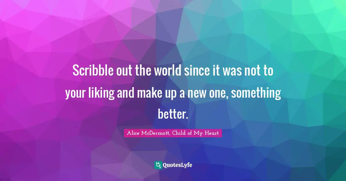 Scribble out the world since it was not to your liking and make up a new one, something better.