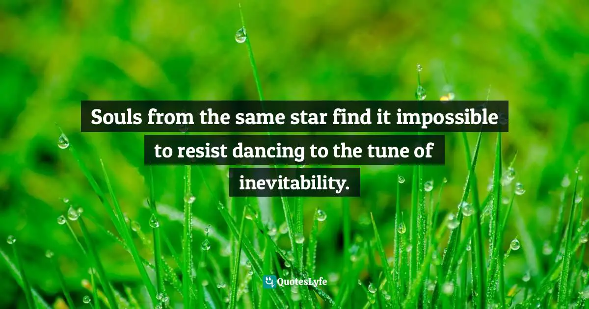 Souls from the same star find it impossible to resist dancing to the tune of inevitability.