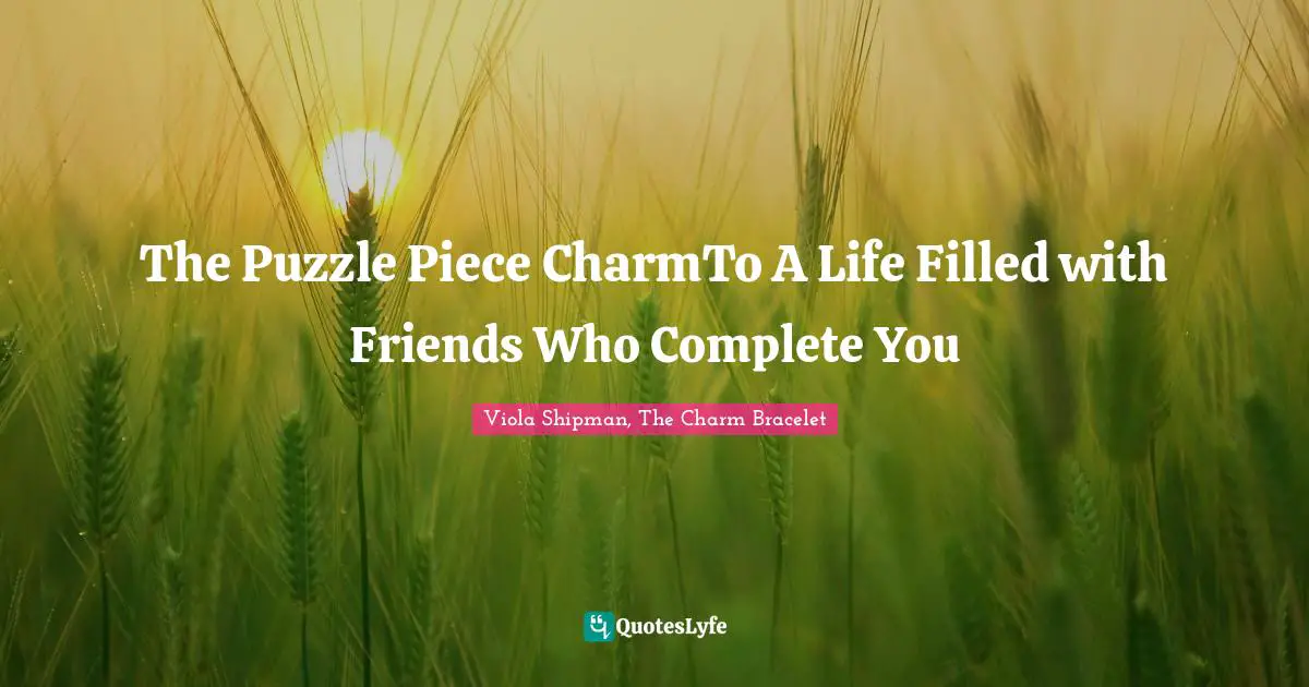 The Puzzle Piece CharmTo A Life Filled with Friends Who Complete You