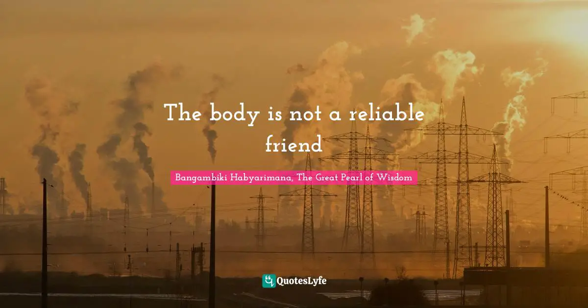 The body is not a reliable friend