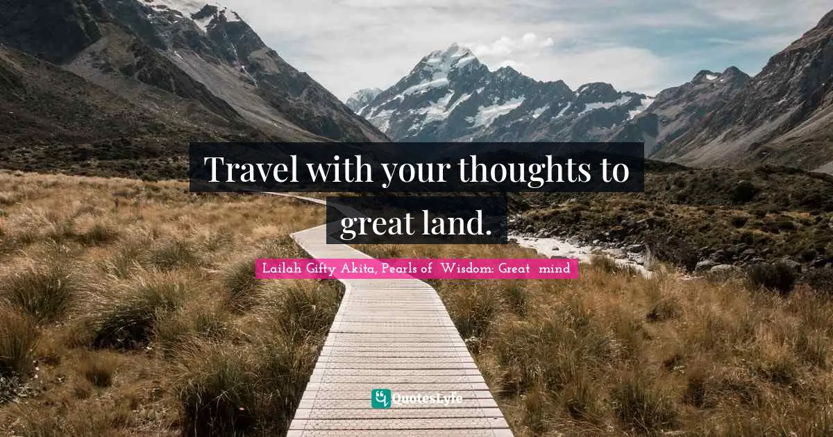 Travel with your thoughts to great land.