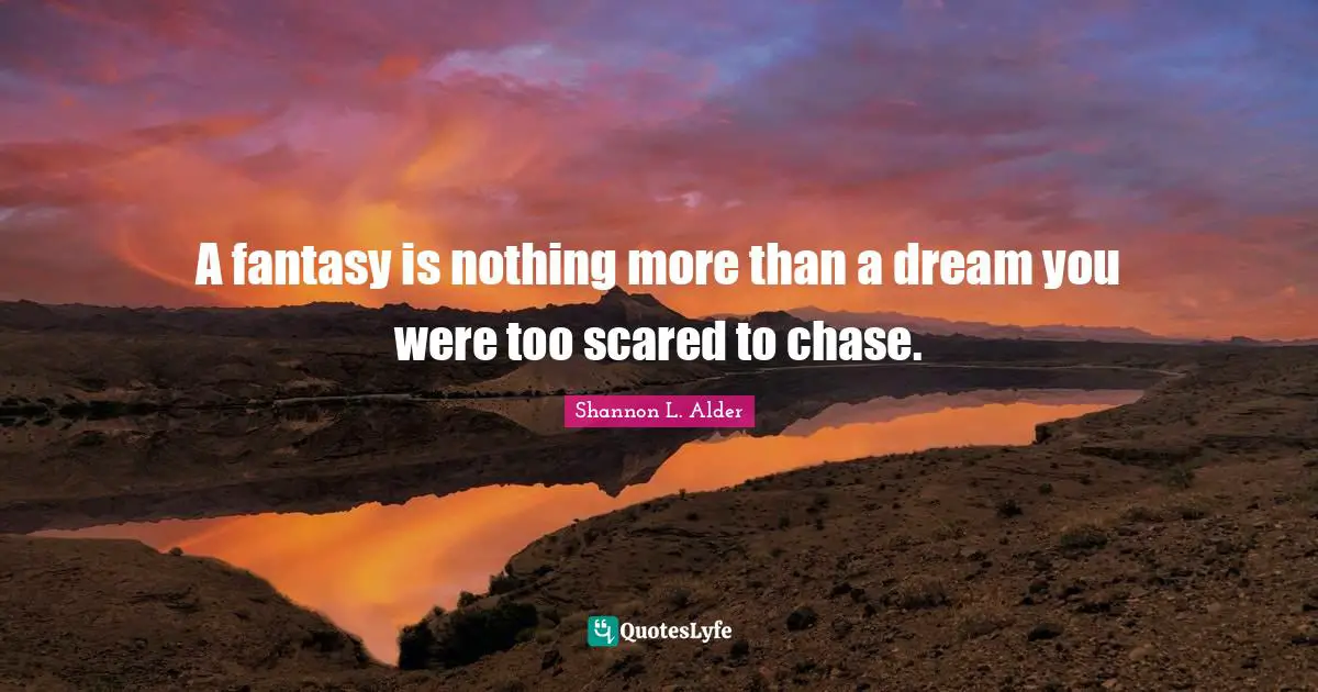 Coincidences Quotes: "A fantasy is nothing more than a dream you were too scared to chase."