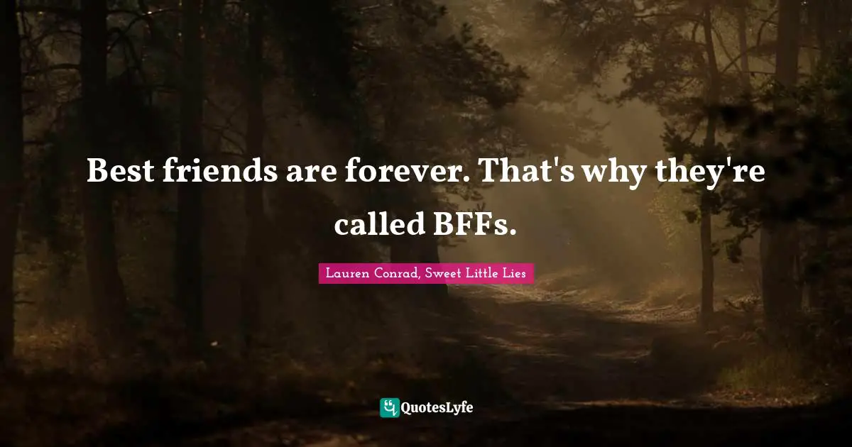 Bffs Quotes: "Best friends are forever. That's why they're called BFFs."