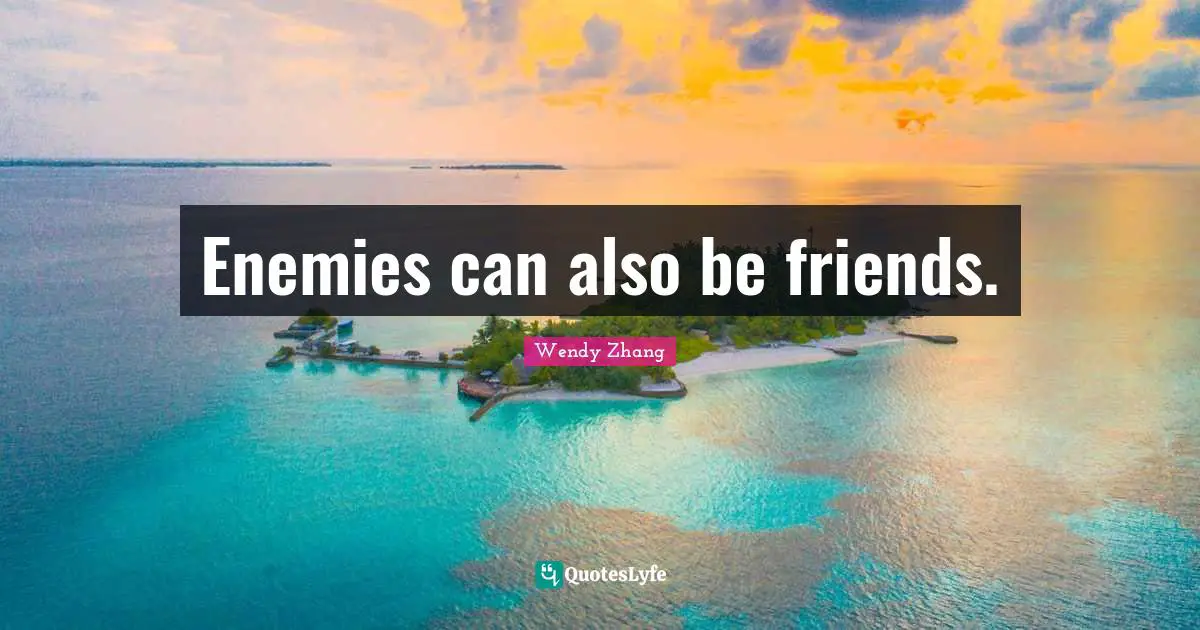 Enemies can also be friends.