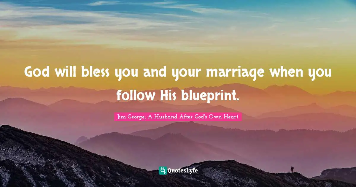 God will bless you and your marriage when you follow His blueprint.
