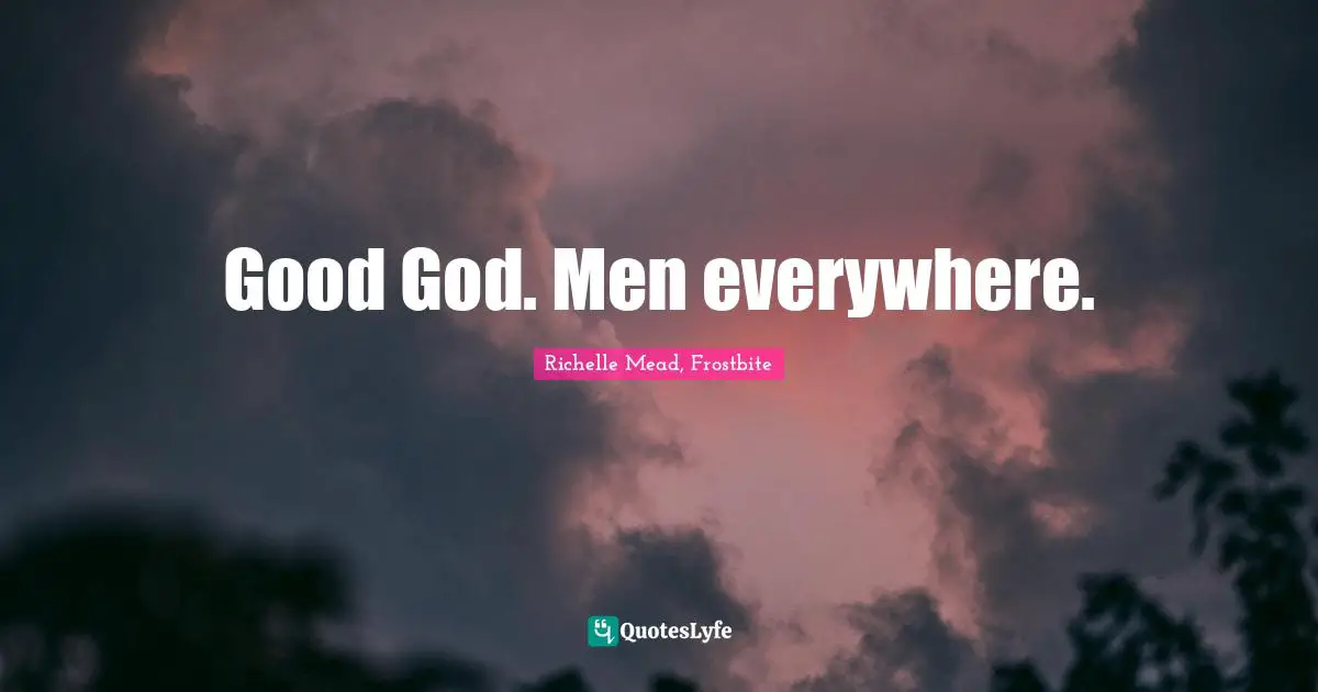 Good God. Men everywhere.