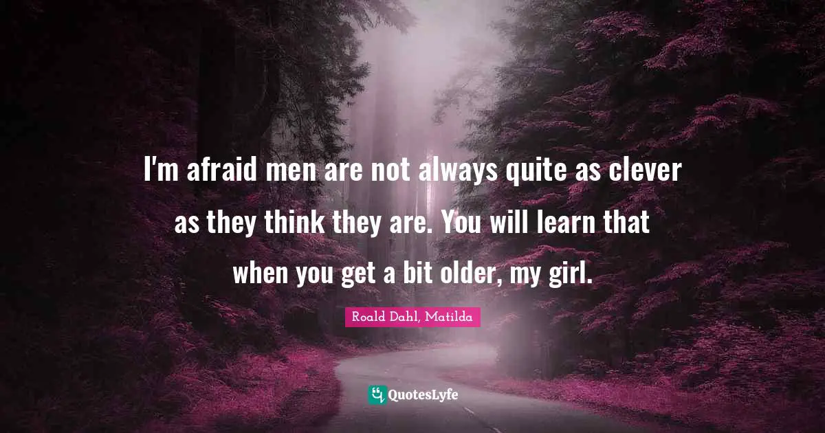 Wormwood Quotes: "I'm afraid men are not always quite as clever as they think they are. You will learn that when you get a bit older, my girl."