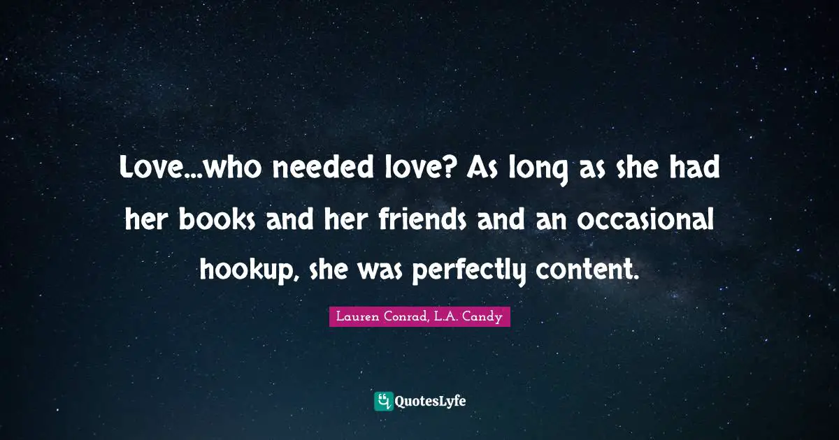 Love...who needed love? As long as she had her books and her friends and an occasional hookup, she was perfectly content.