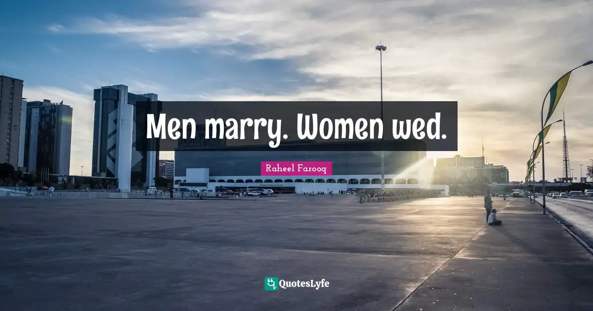 Men marry. Women wed.
