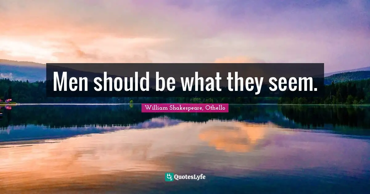 Men should be what they seem.