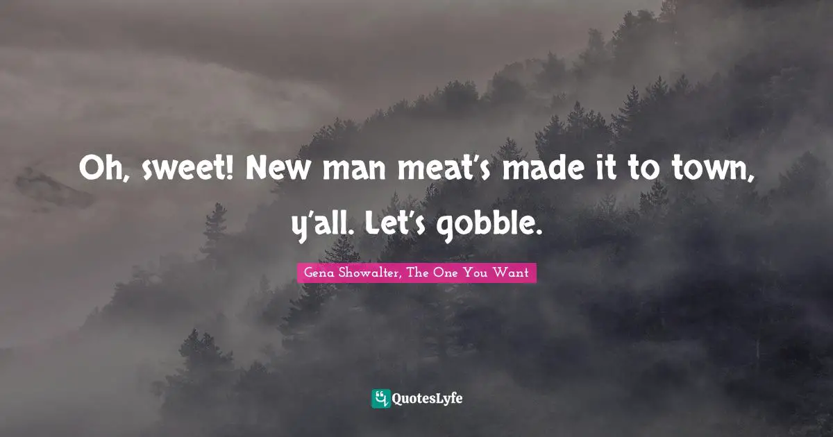 Oh, sweet! New man meat’s made it to town, y’all. Let’s gobble.