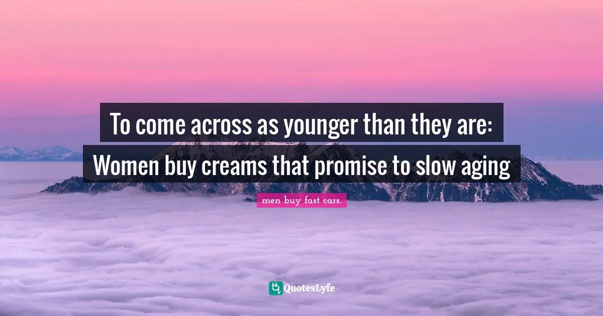 Mokokoma Mokhonoana Quotes: "To come across as younger than they are: Women buy creams that promise to slow aging"