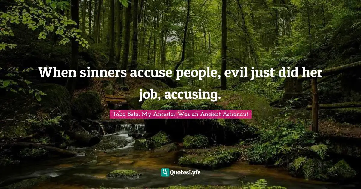 When sinners accuse people, evil just did her job, accusing.